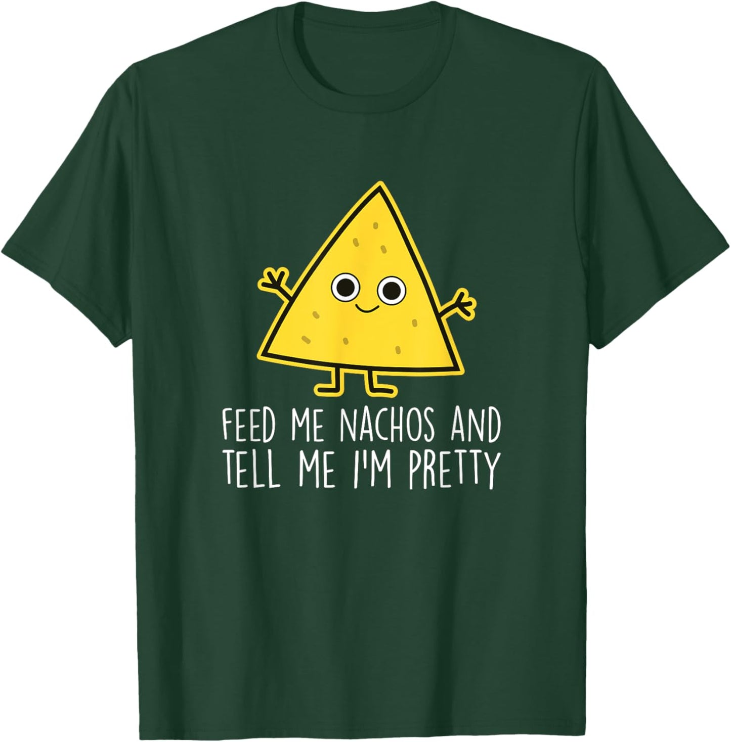Feed Me Nachos - Nacho Mexico Fast Food Funny Nachos T-Shirt - T-Shirt | Forest