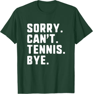 Sorry Can't Tennis Bye Funny Player T-Shirt - T-Shirt | Forest