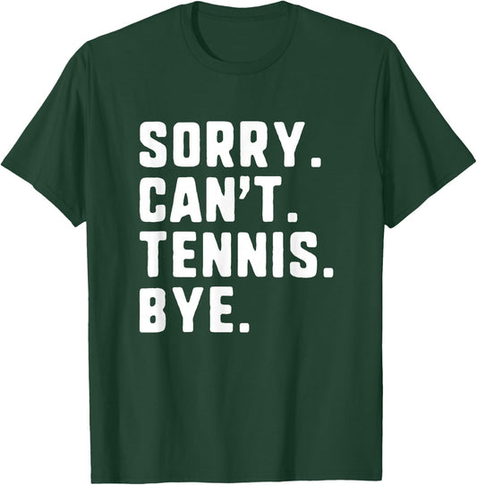 Sorry Can't Tennis Bye Funny Player T-Shirt - T-Shirt | Forest
