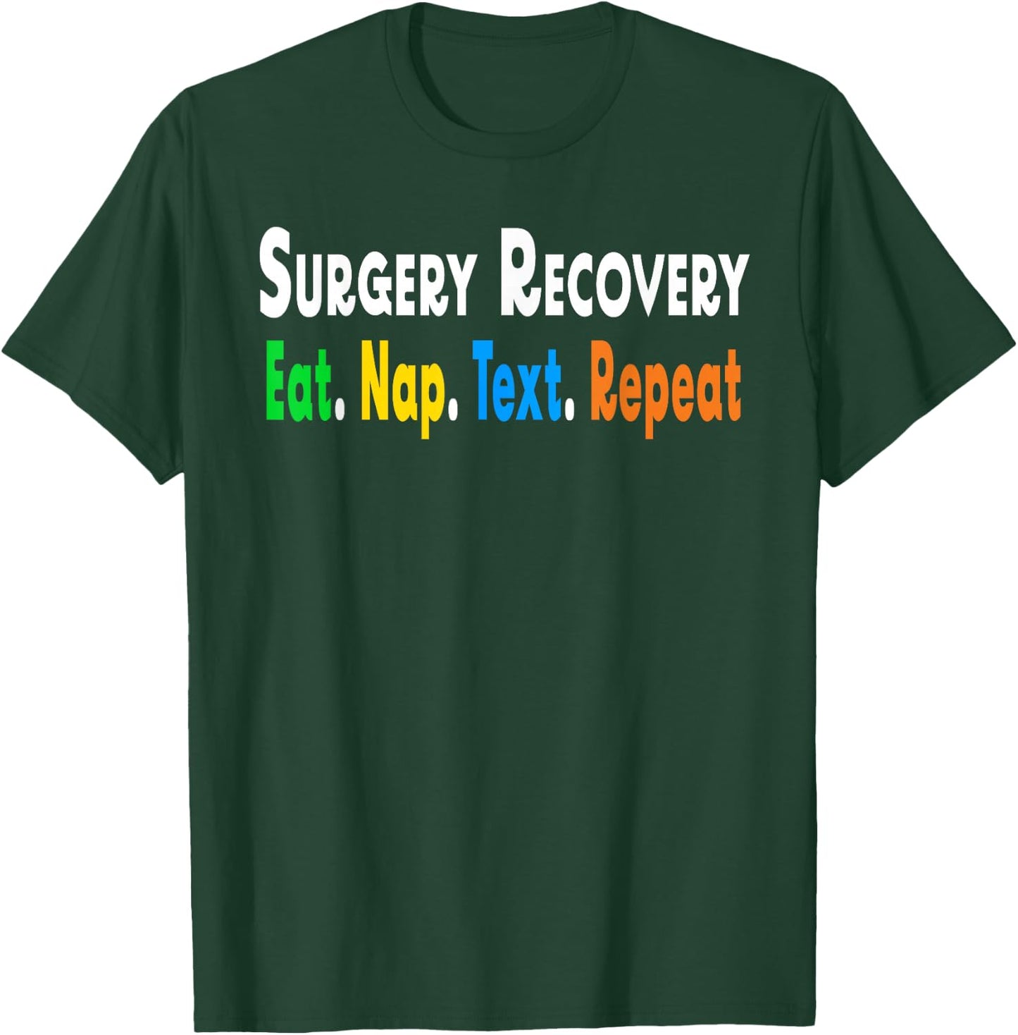 Funny Post After Surgery Recovery Eat NapText Repeat Gifts T-Shirt - T-Shirt | Forest