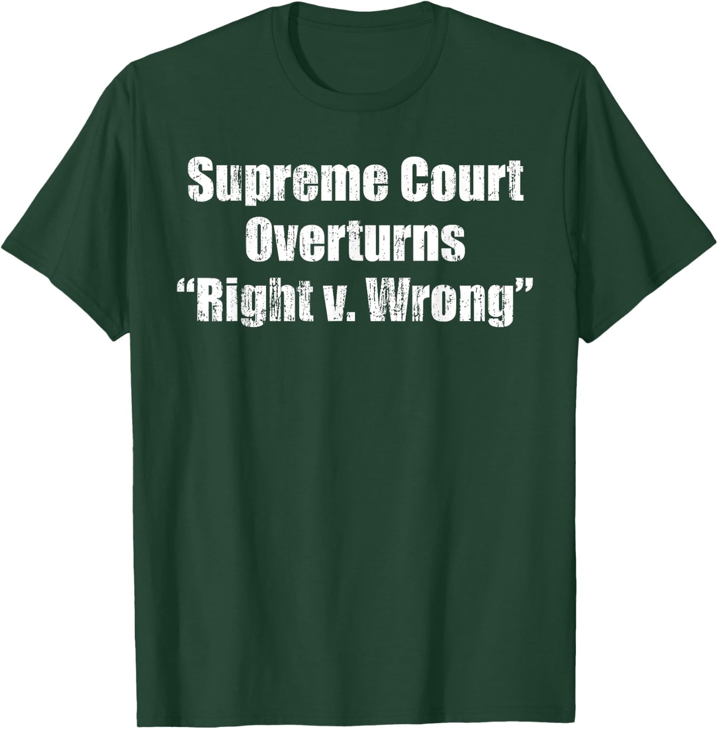 Supreme Court overturns Right v. Wrong T-Shirt - T-Shirt | Forest