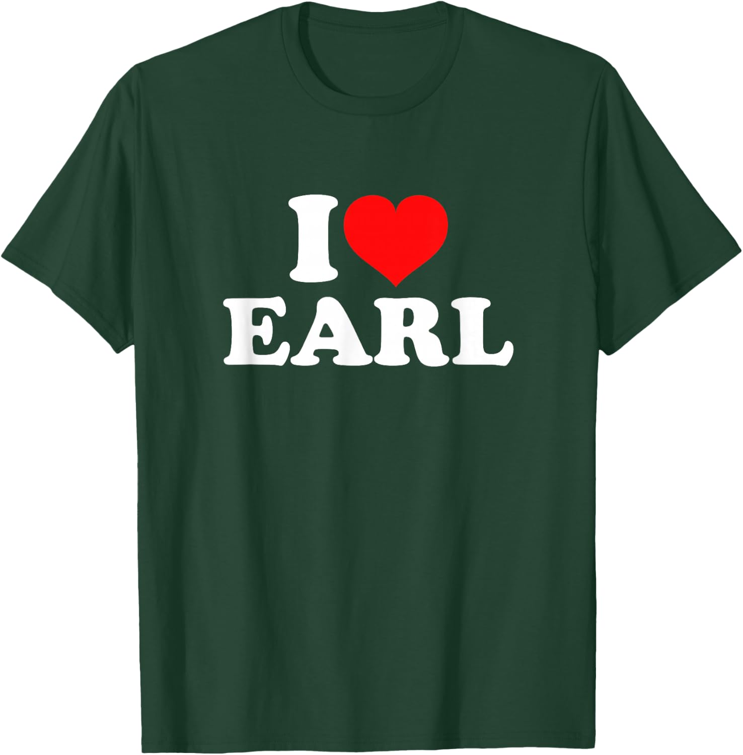 I Love Earl T-Shirt - T-Shirt | Forest