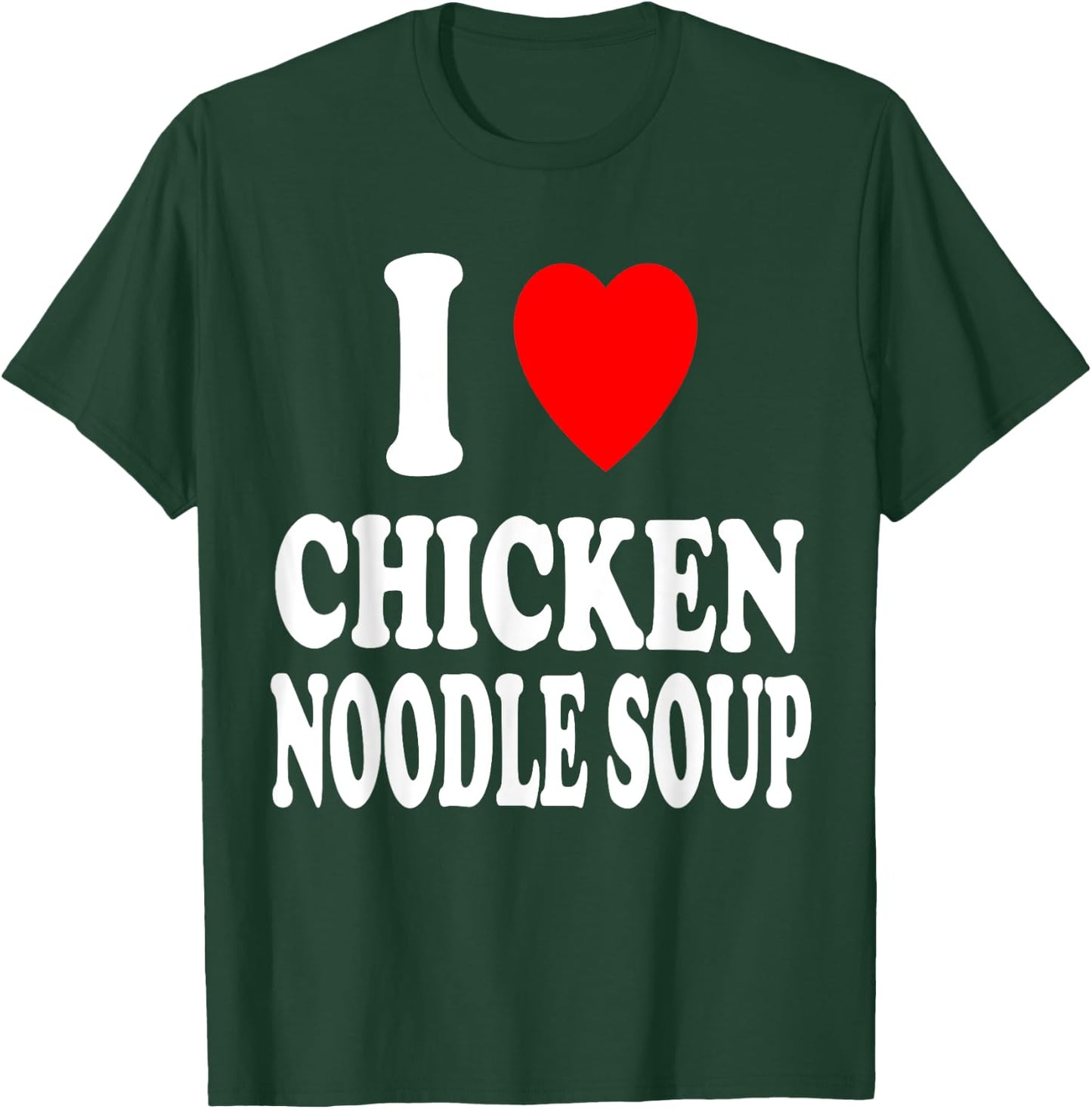 I Heart (Love) Chicken Noodle Soup Favorite Food T-Shirt - T-Shirt | Forest