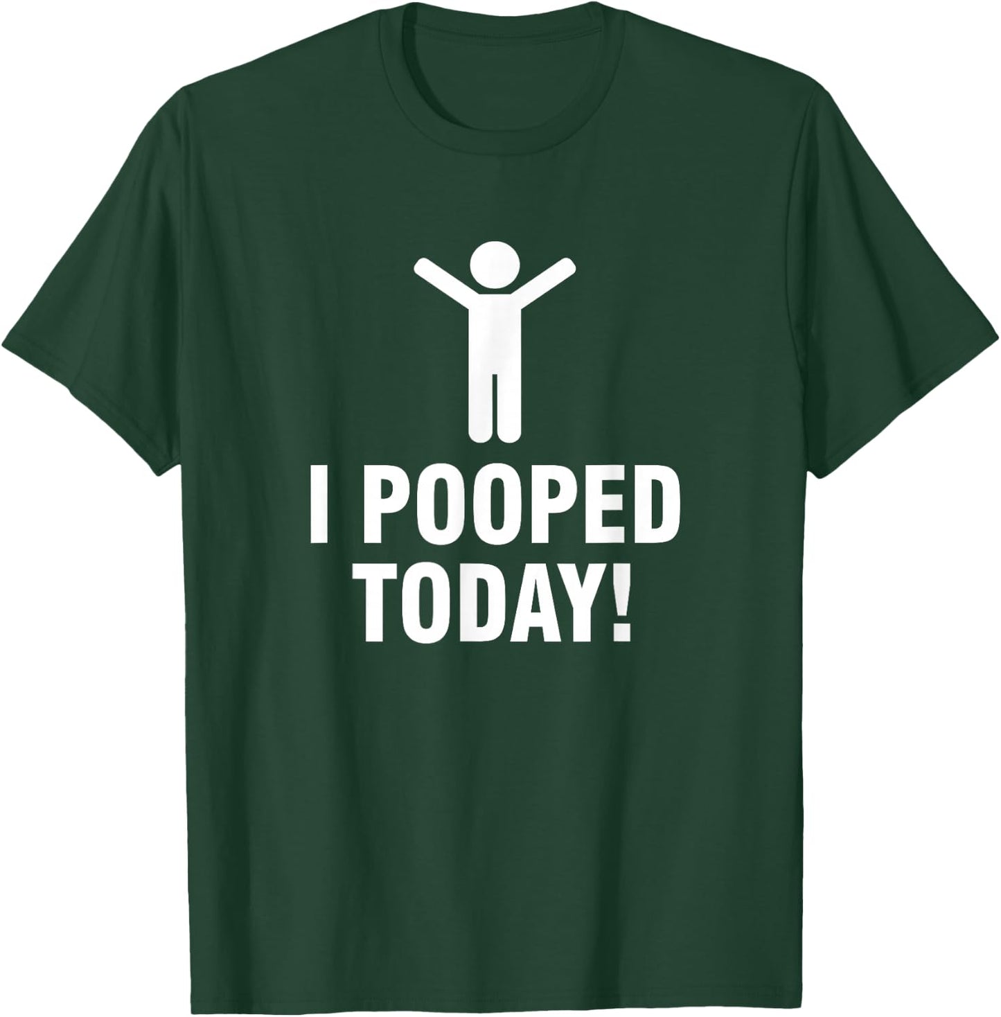 I Pooped Today T-Shirt - T-Shirt | Forest