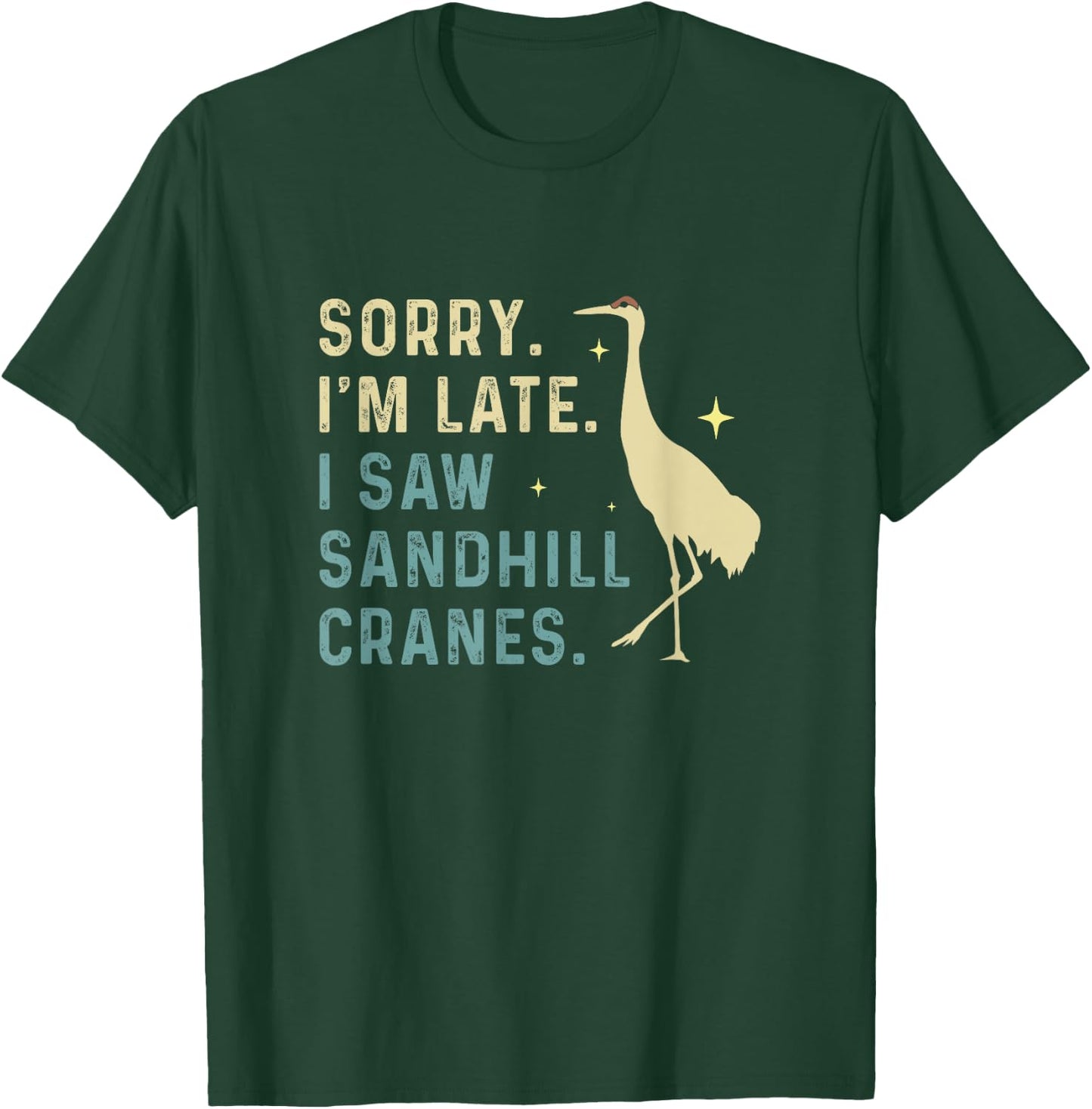 Sorry I'm Late Funny Sandhill Cranes A Migratory Birdwatcher T-Shirt - T-Shirt | Forest