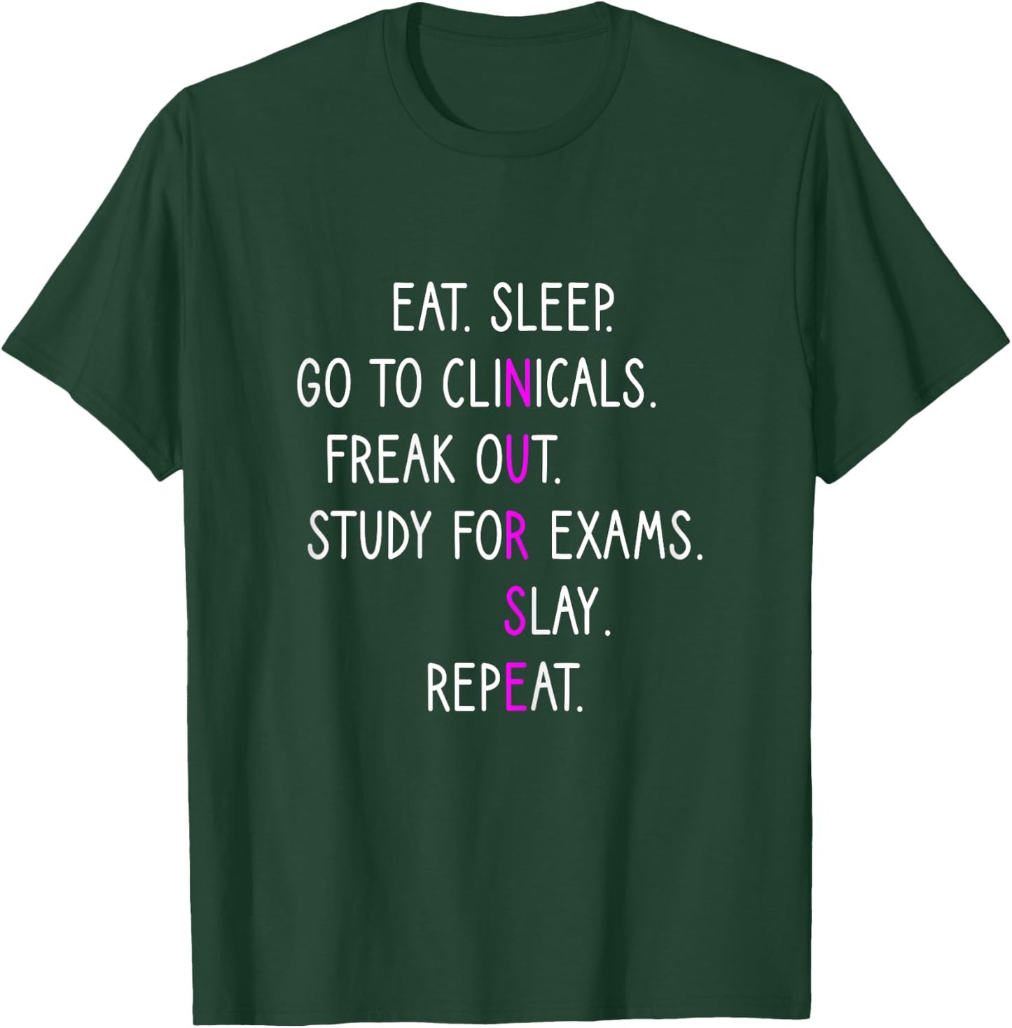 Eat Sleep Go To Clinicals, Nursing School, Nursing Student T-Shirt - T-Shirt | Forest