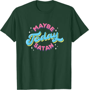 Maybe Today Satan Funny Ironic Devil Non Religious T-Shirt - T-Shirt | Forest