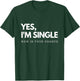 Yes I'm single - Now is your chance I Funny flirting mingle T-Shirt - T-Shirt | Forest