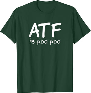 ATF is Poo Poo T-Shirt - T-Shirt | Forest