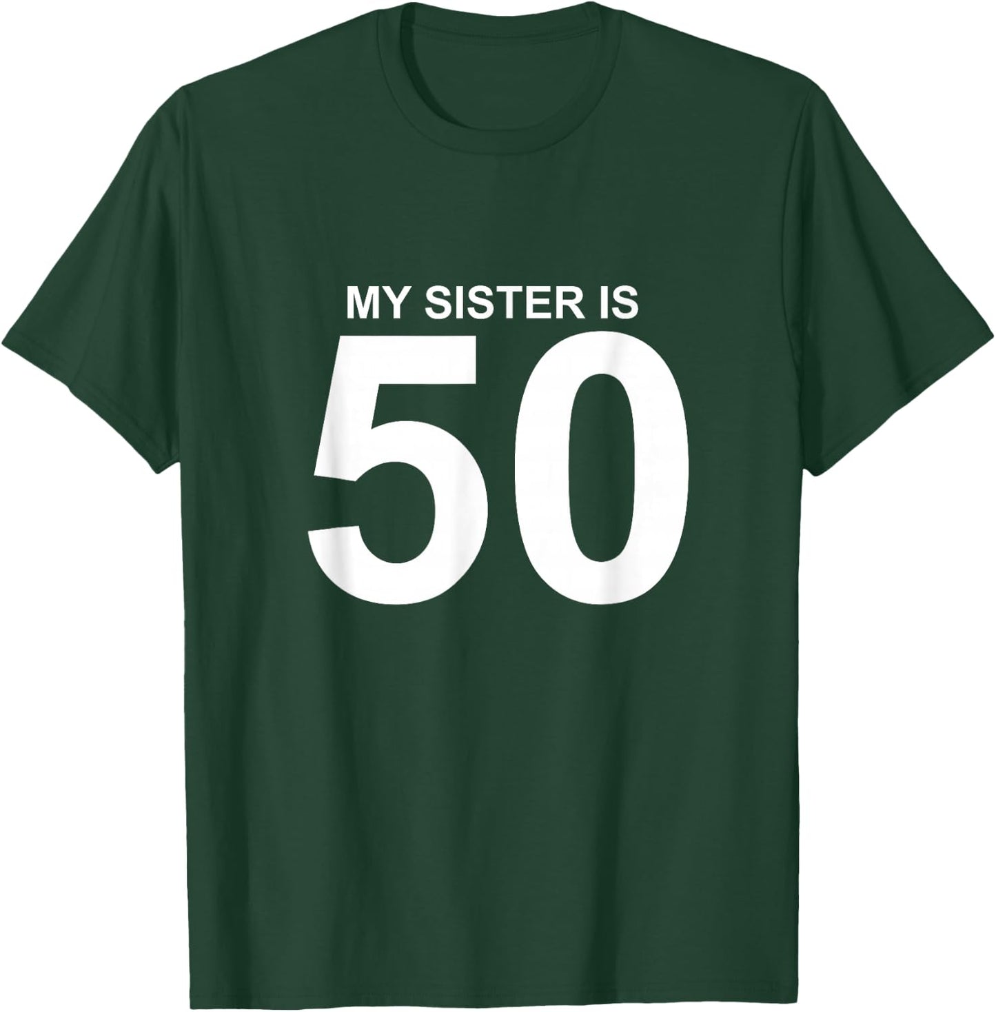 My Sister is 50 T-Shirt - T-Shirt | Forest