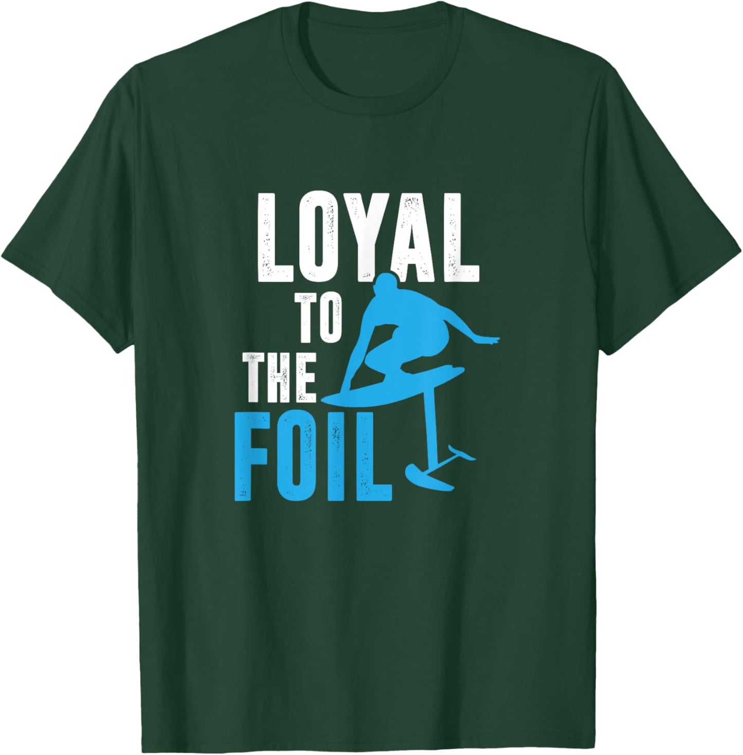 Loyal To The Foil, Foil Board Hydrofoil Surfing T-Shirt - T-Shirt | Forest