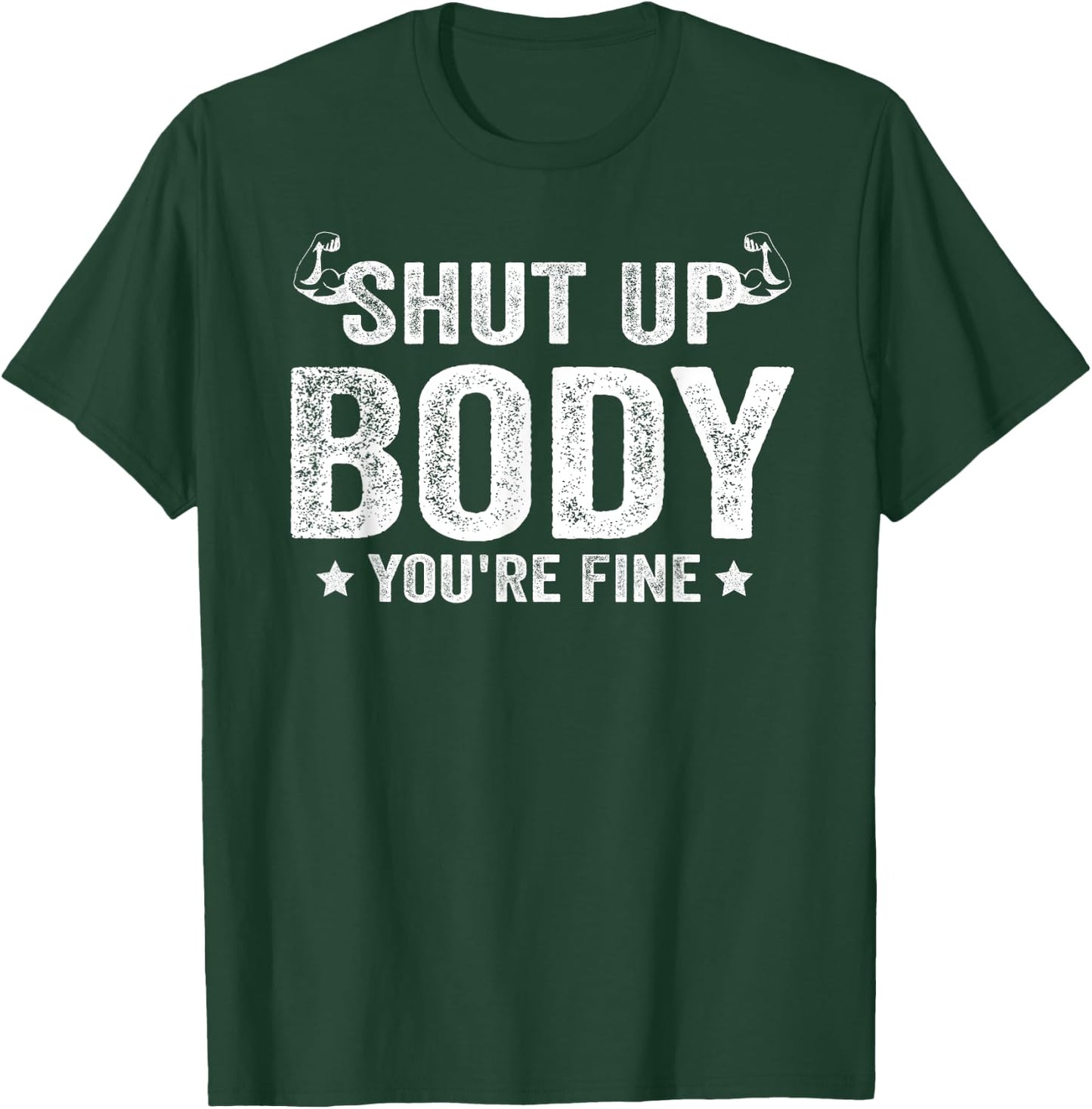 Funny Gym motivational Shut Up Body You're Fine T-Shirt - T-Shirt | Forest