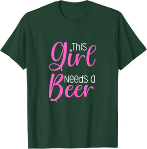 Funny Beer Saying This Girl Needs A Beer T-Shirt - T-Shirt | Forest