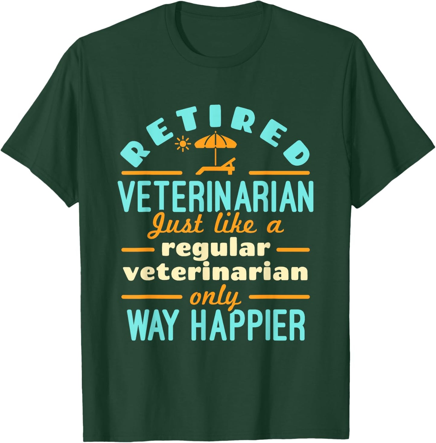Retired Veterinarian DVM Veterinary Retirement Way Happier T-Shirt - T-Shirt | Forest