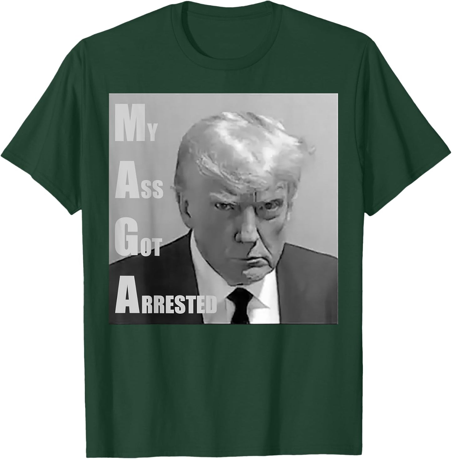 Donald Trump Mug shot My Ass Got Arrested T-Shirt - T-Shirt | Forest
