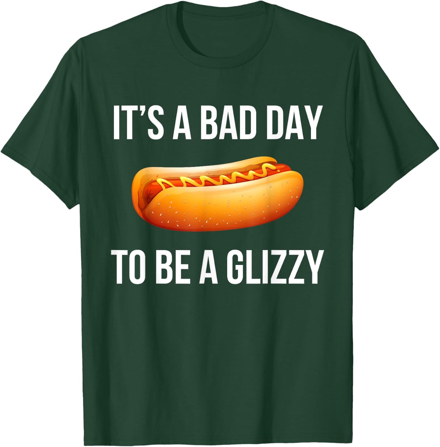 Its A Bad Day To Be A Glizzy hotdog T-Shirt - T-Shirt | Forest