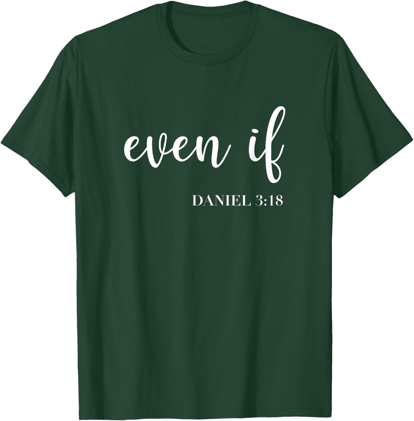 Even If Daniel 3:18 - Faith - Bible Verse - Bible Quote T-Shirt - T-Shirt | Forest