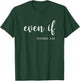 Even If Daniel 3:18 - Faith - Bible Verse - Bible Quote T-Shirt - T-Shirt | Forest