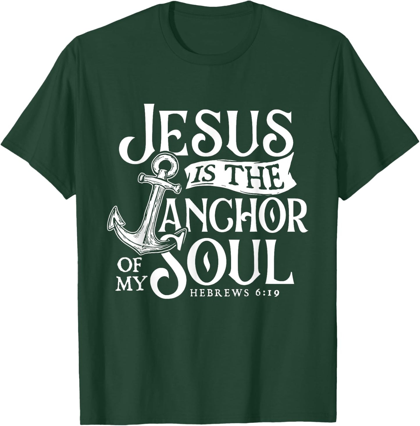 Jesus Is The Anchor Of My Soul - Bible Christian Faith T-Shirt - T-Shirt | Forest