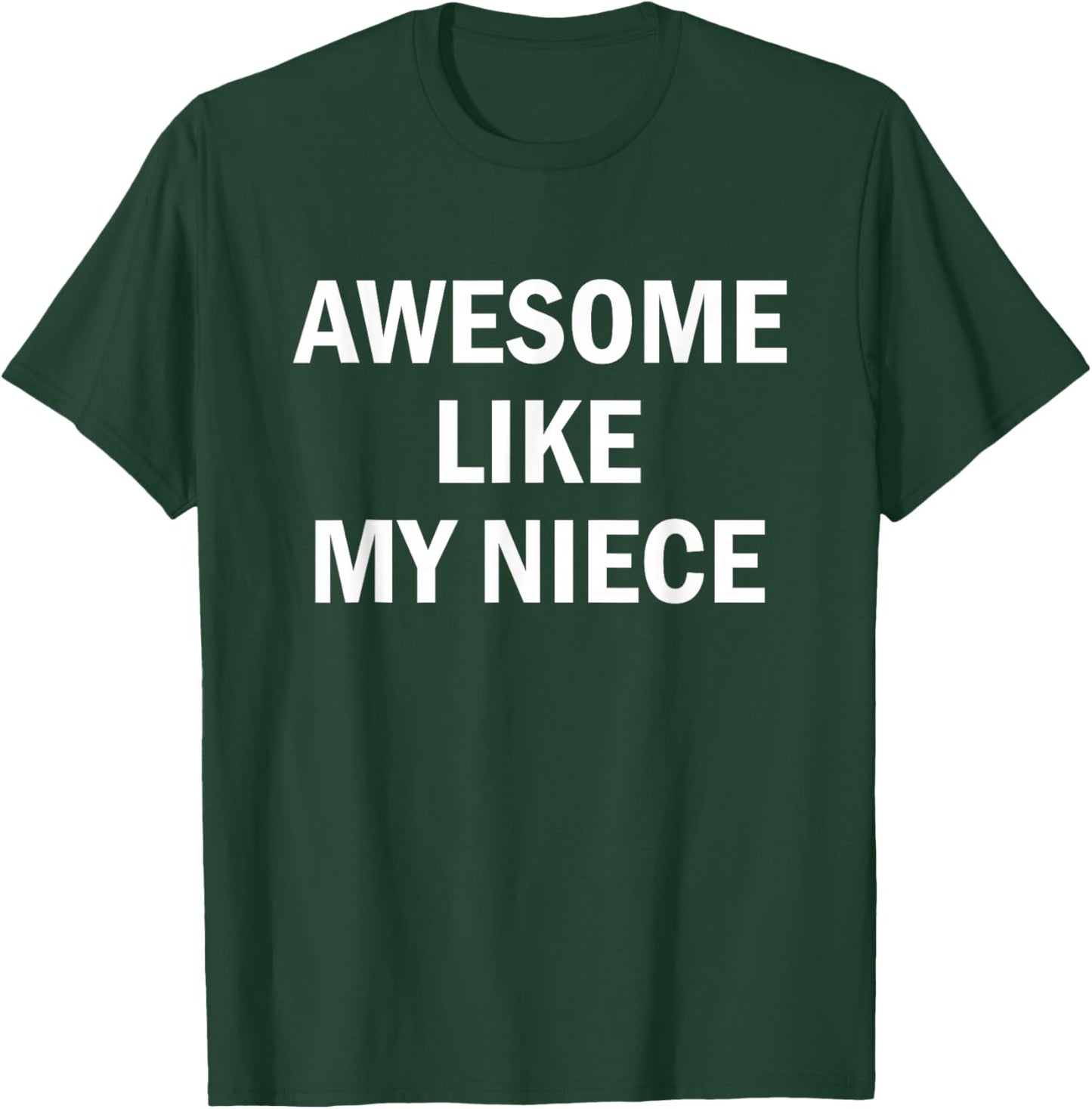 Awesome Like My Niece T-Shirt - T-Shirt | Forest