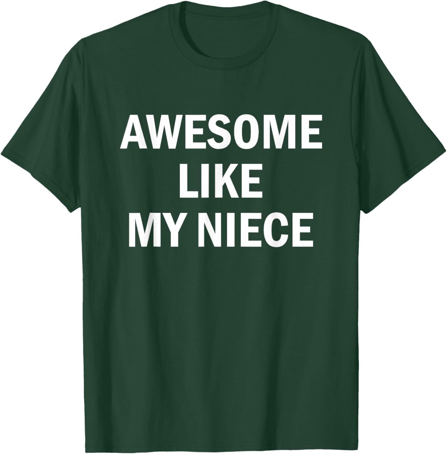 Awesome Like My Niece T-Shirt - T-Shirt | Forest