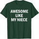 Awesome Like My Niece T-Shirt - T-Shirt | Forest