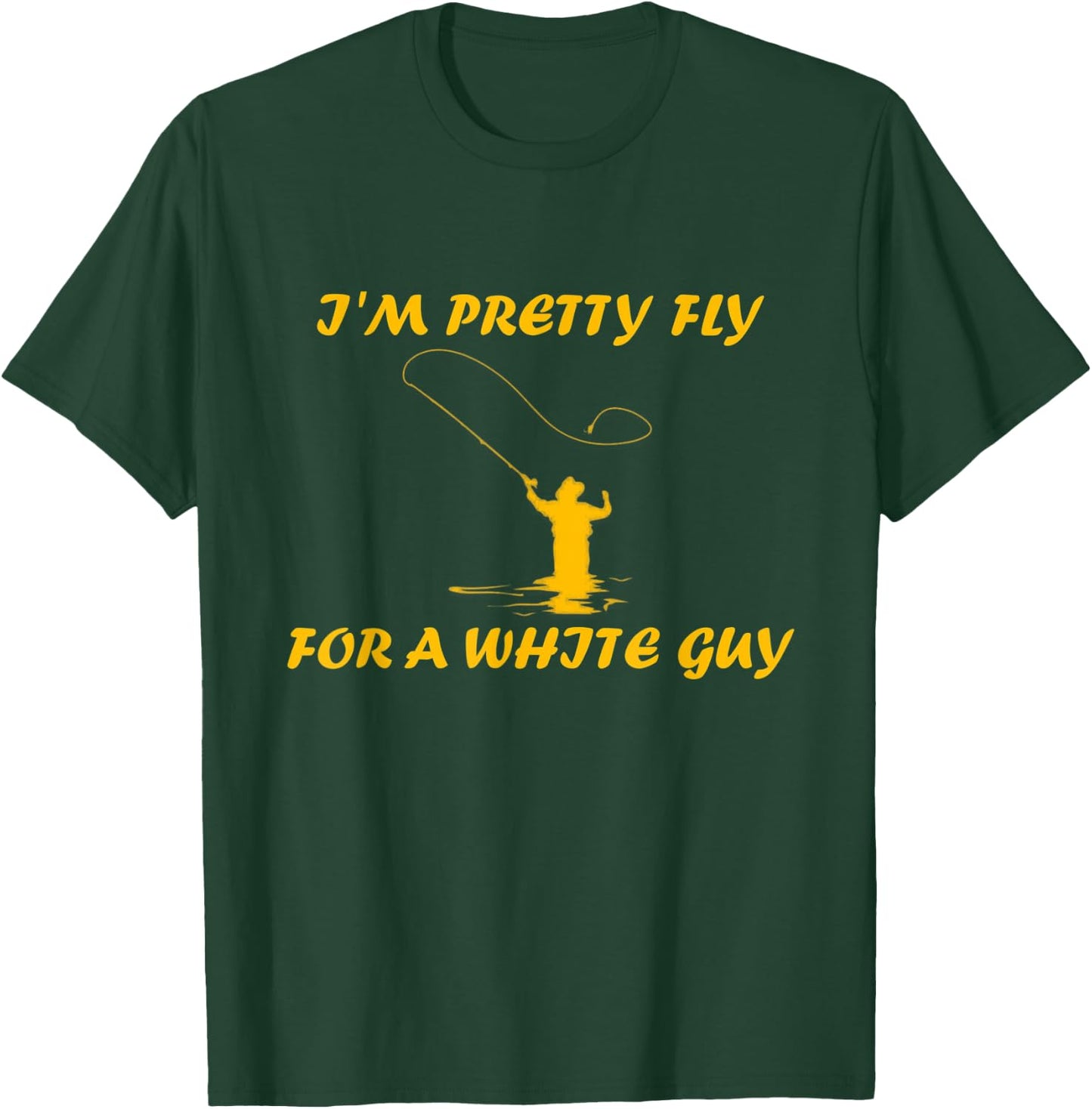 I’m Pretty Fly For A White Guy Funny Fly Fishing T-Shirt - T-Shirt | Forest