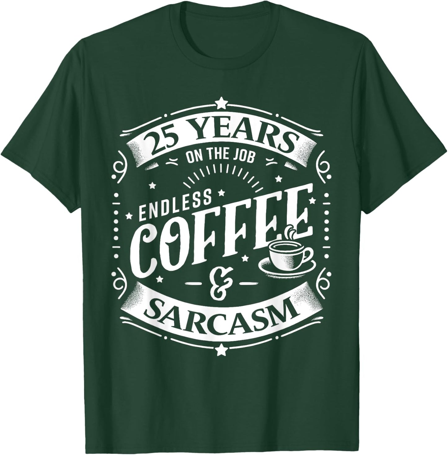 25 Years on the Job Coffee and Sarcasm 25th Work Anniversary T-Shirt - T-Shirt | Forest
