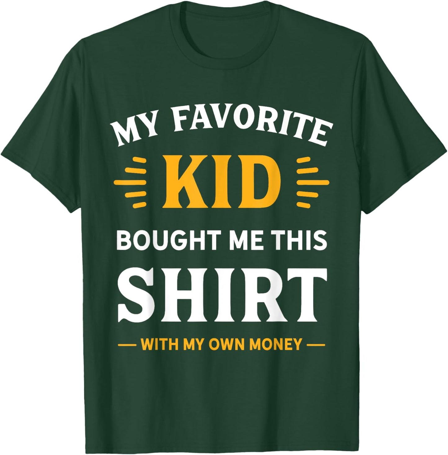 My Favorite Kid Bought Me This Shirt With My Money T-Shirt - T-Shirt | Forest