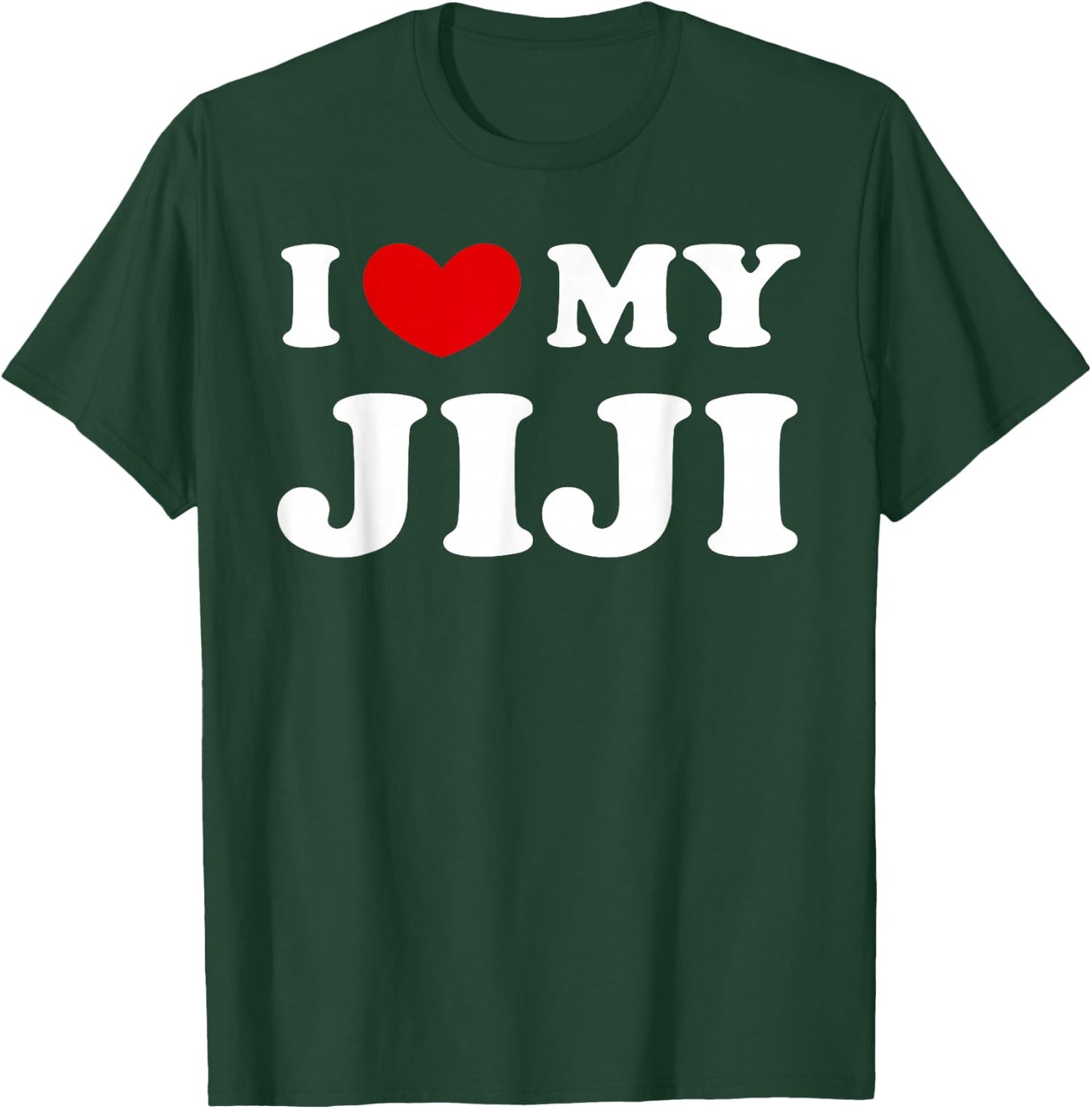 I Love My Jiji, I Love My Jiji T-Shirt - T-Shirt | Forest