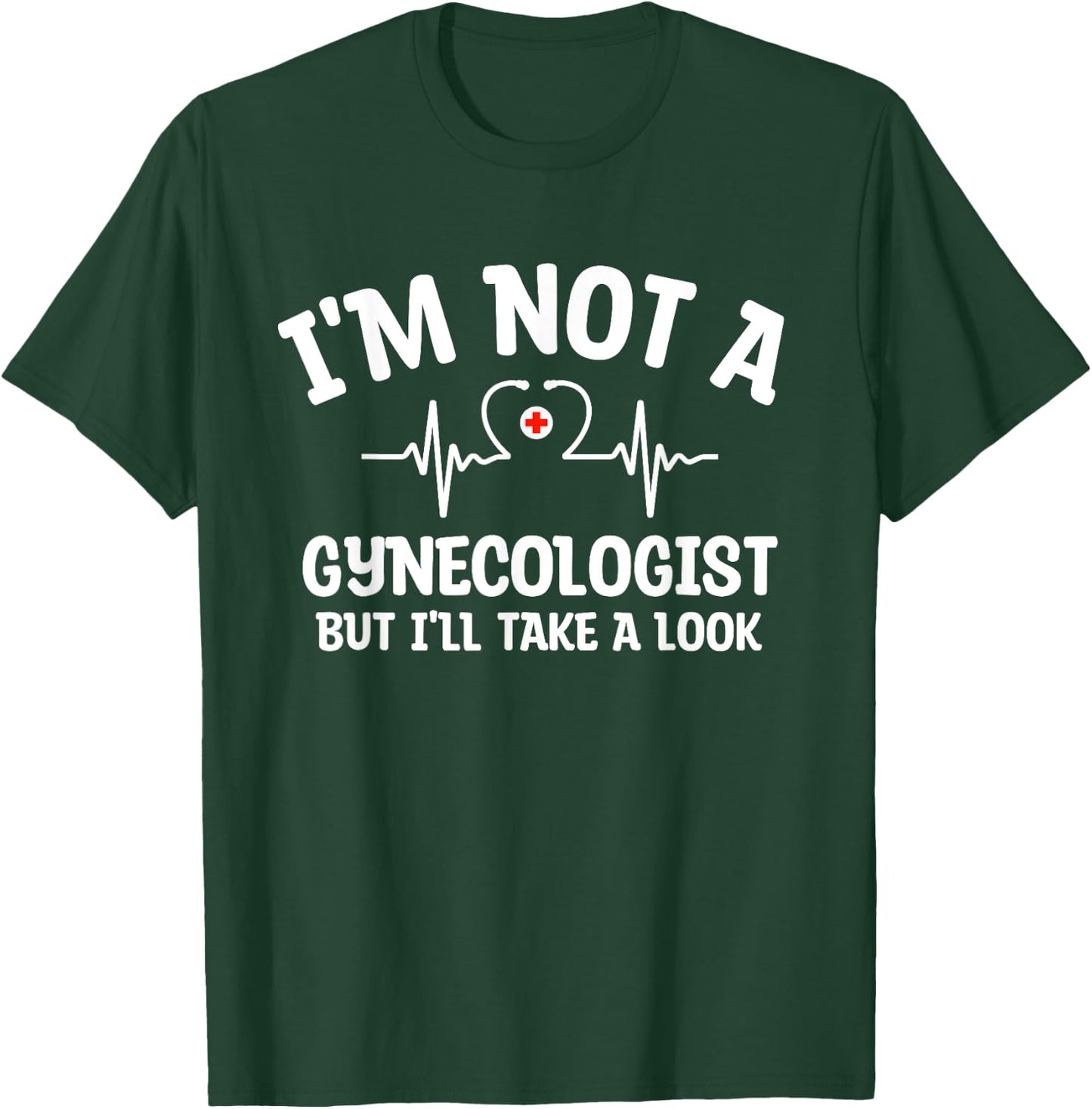 I'm Not A Gynecologist But I'll Take A Look Funny Humor Meme T-Shirt - T-Shirt | Forest