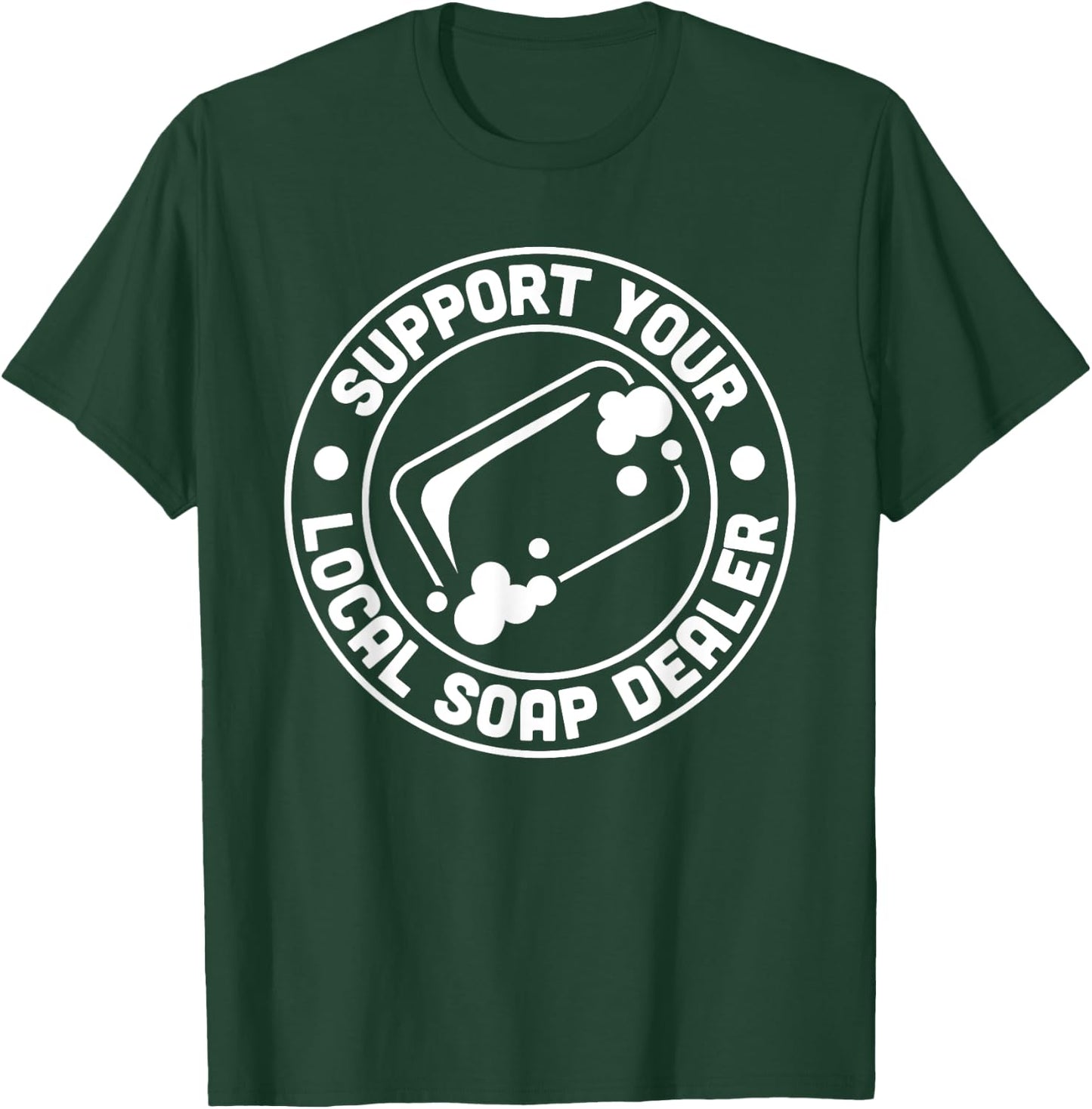 Support Your Local Soap Dealer Soap Making Handmade T-Shirt - T-Shirt | Forest
