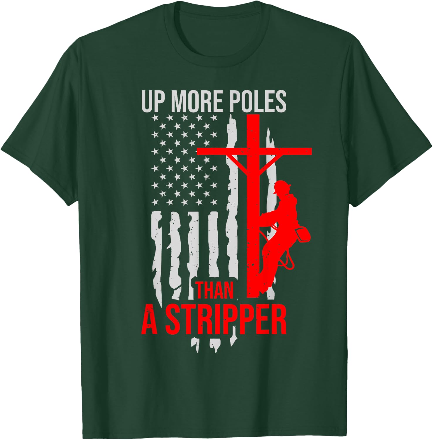 Up More Poles Than A Stripper Funny Power Lineman T-Shirt - T-Shirt | Forest
