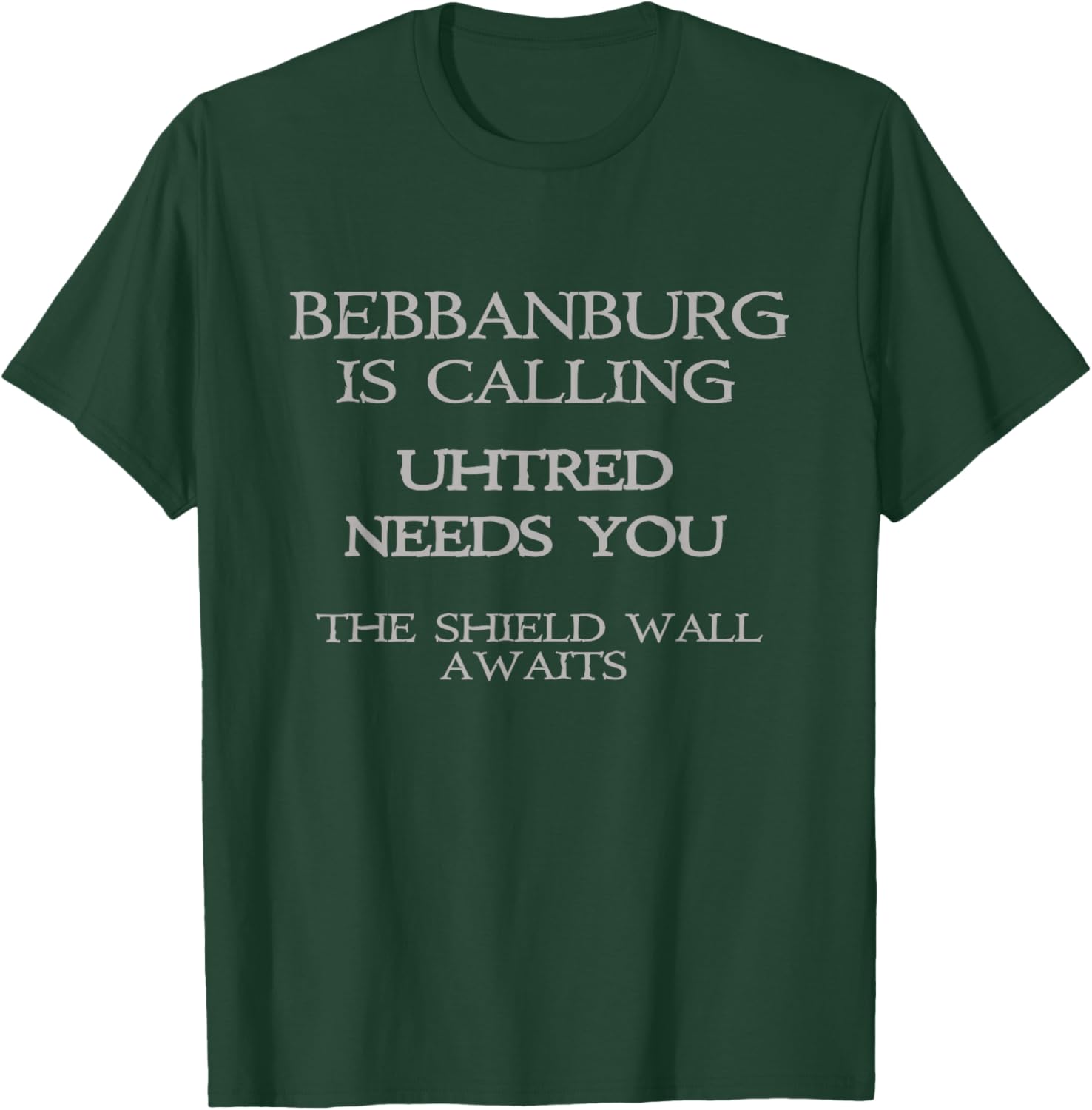 Bebbanburg is calling, Uhtred needs you, shield wall awaits. T-Shirt - T-Shirt | Forest
