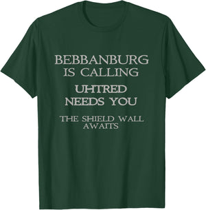 Bebbanburg is calling, Uhtred needs you, shield wall awaits. T-Shirt - T-Shirt | Forest