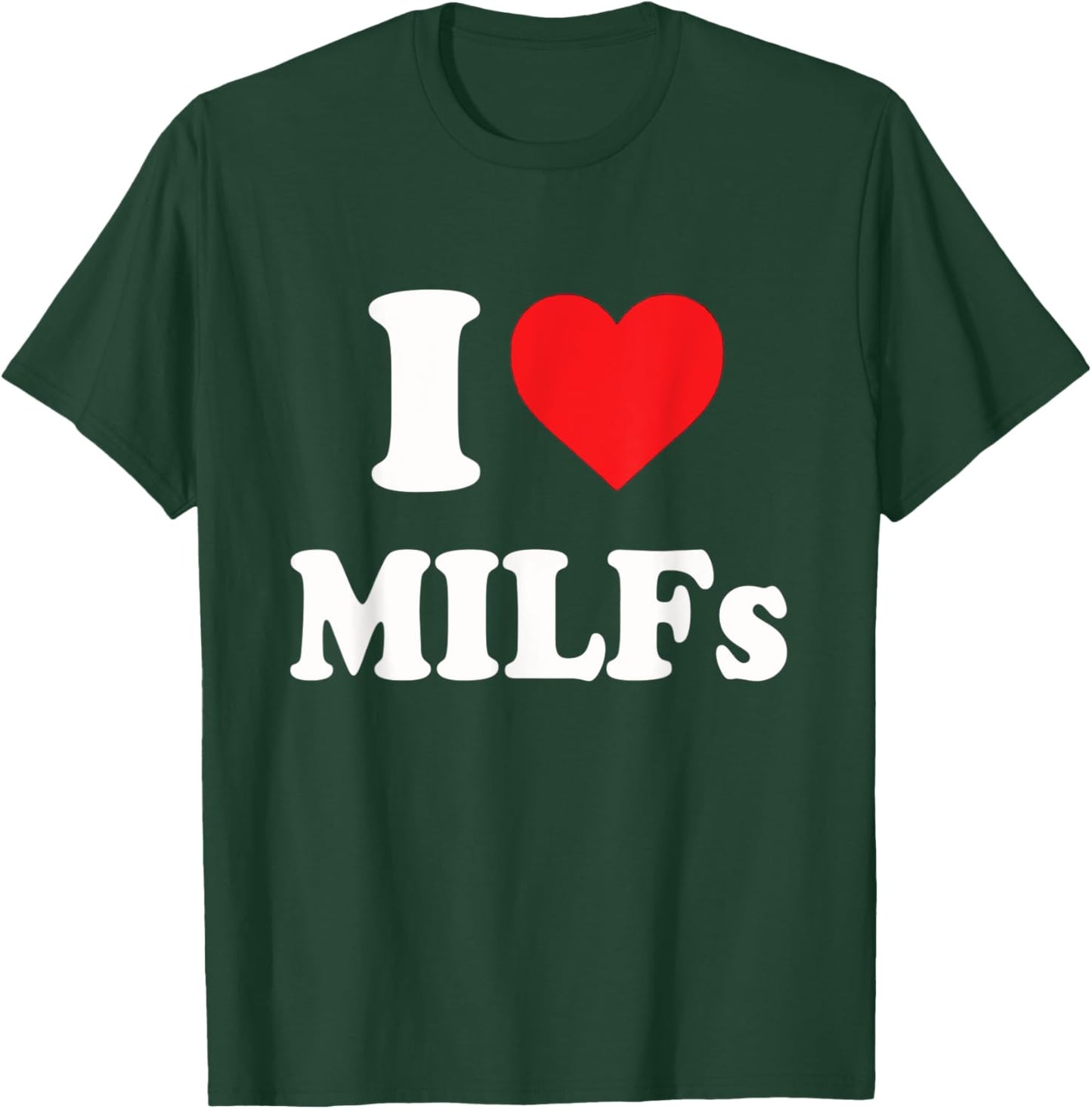 Funny I Love MILFs I Heart MILFs T-Shirt - T-Shirt | Forest