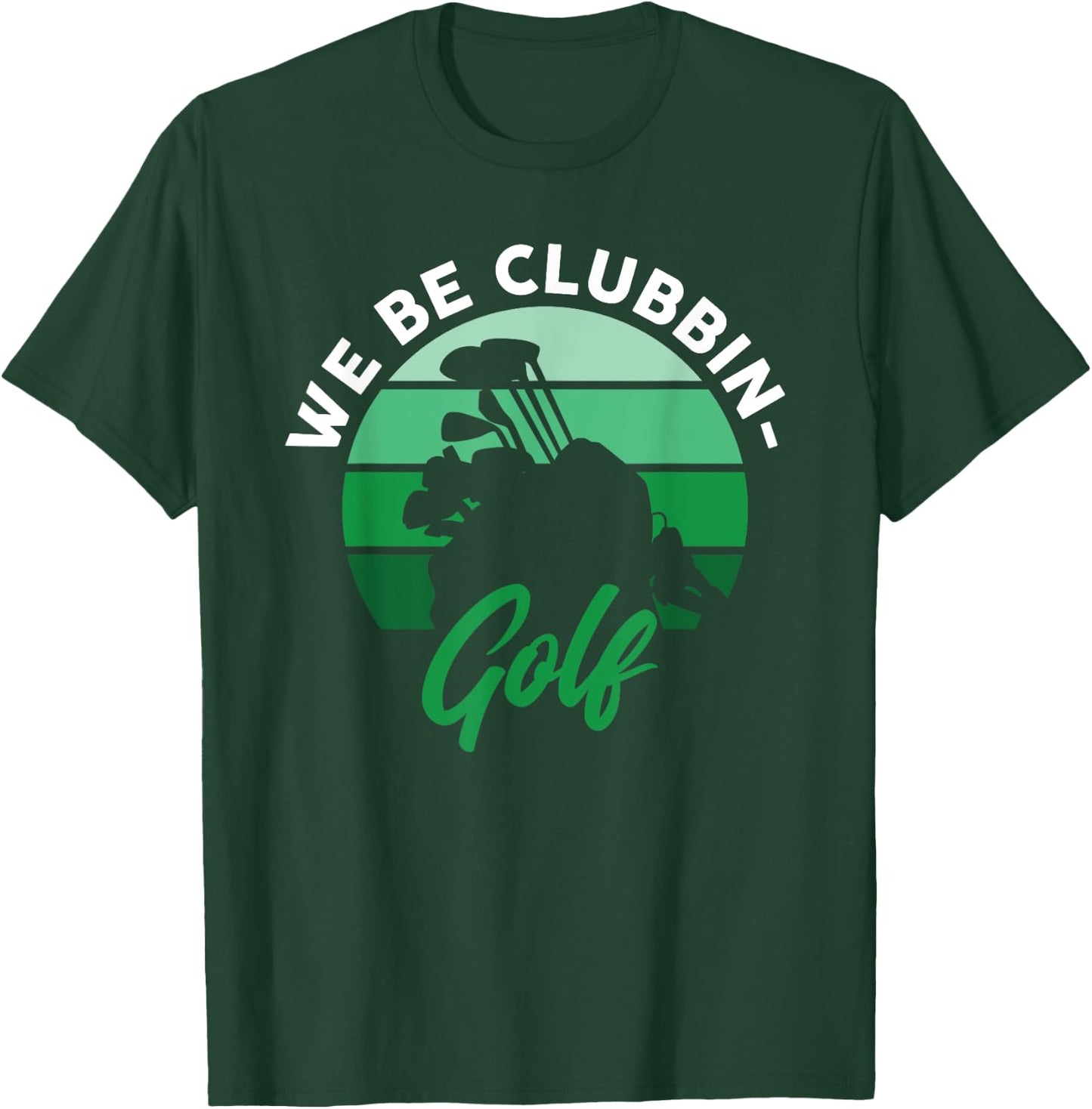 Funny We Be Clubbin Golf Lover T-Shirt - T-Shirt | Forest
