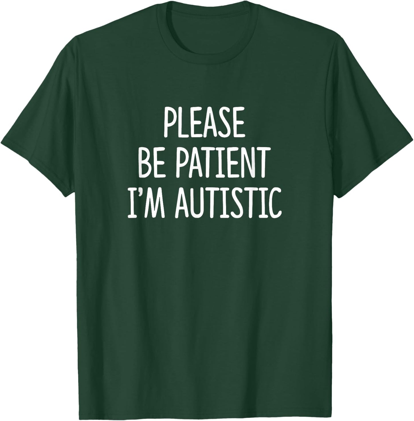 Please Be Patient - I'm Autistic T-Shirt - T-Shirt | Forest