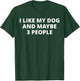 I Like My Dog And Maybe 3 People T-Shirt - T-Shirt | Forest