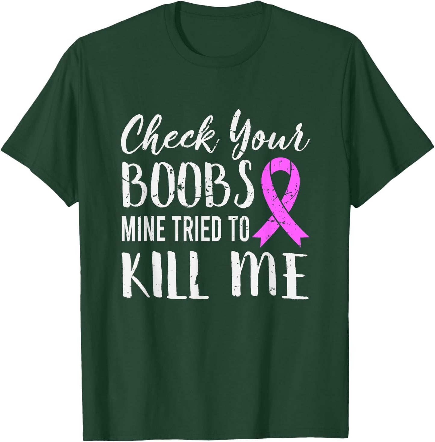 Check Your Boobs Mine Tried To Kill Me Breast Cancer T-Shirt - T-Shirt | Forest