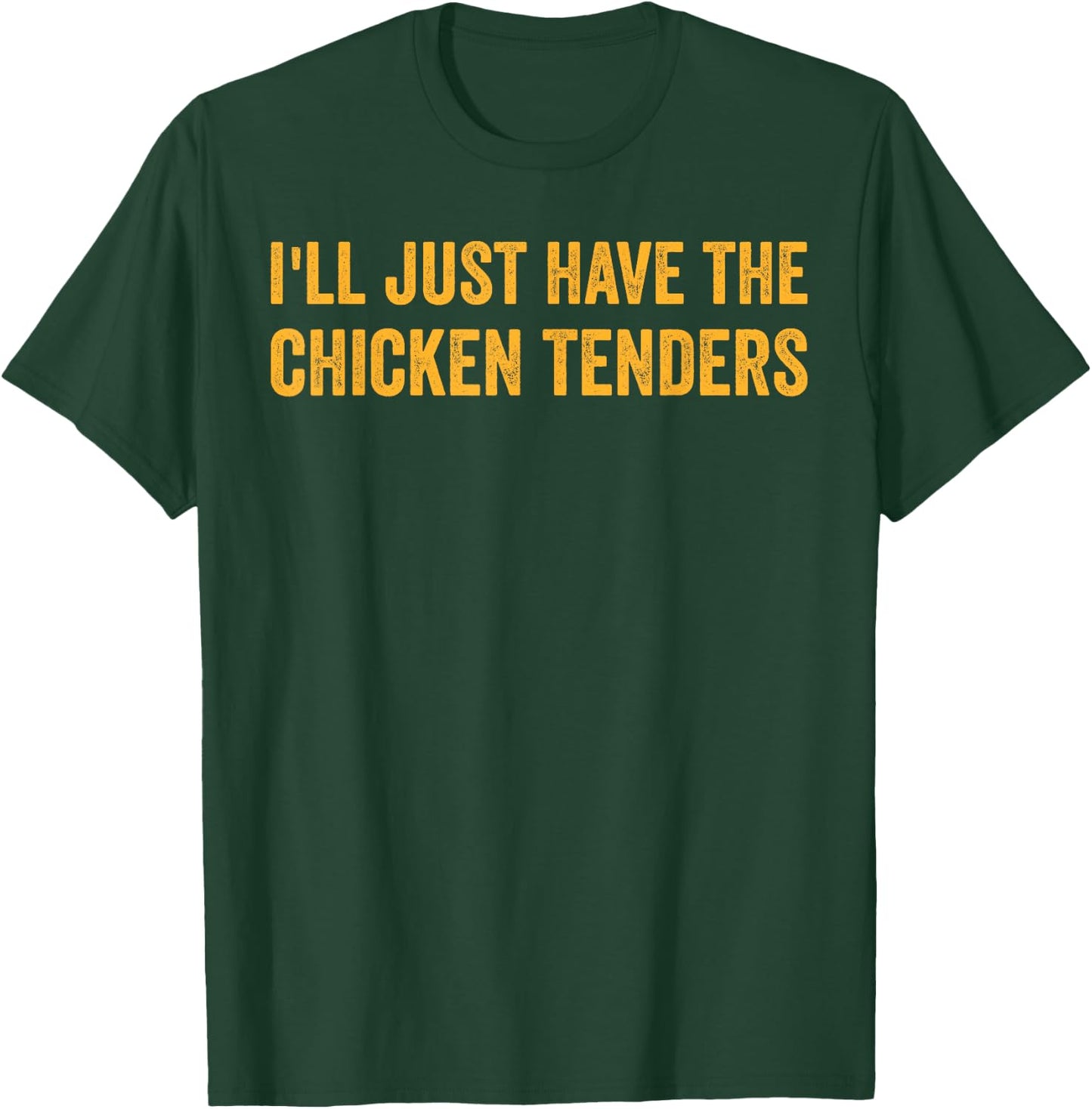 I'll Just Have The Chicken Tenders Funny Quote T-Shirt - T-Shirt | Forest