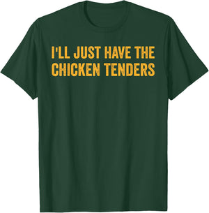 I'll Just Have The Chicken Tenders Funny Quote T-Shirt - T-Shirt | Forest