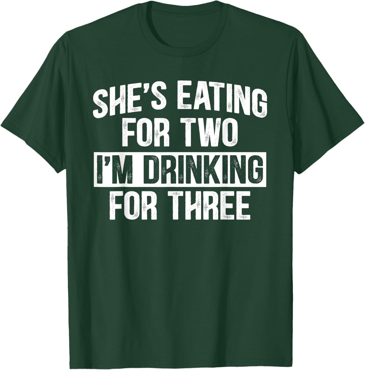 She's Eating For Two I'm Drinking For Three Funny Drinking T-Shirt - T-Shirt | Forest