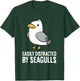 Easily Distracted By Seagulls T-Shirt - T-Shirt | Forest