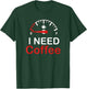 I Need Coffee T-Shirt - T-Shirt | Forest