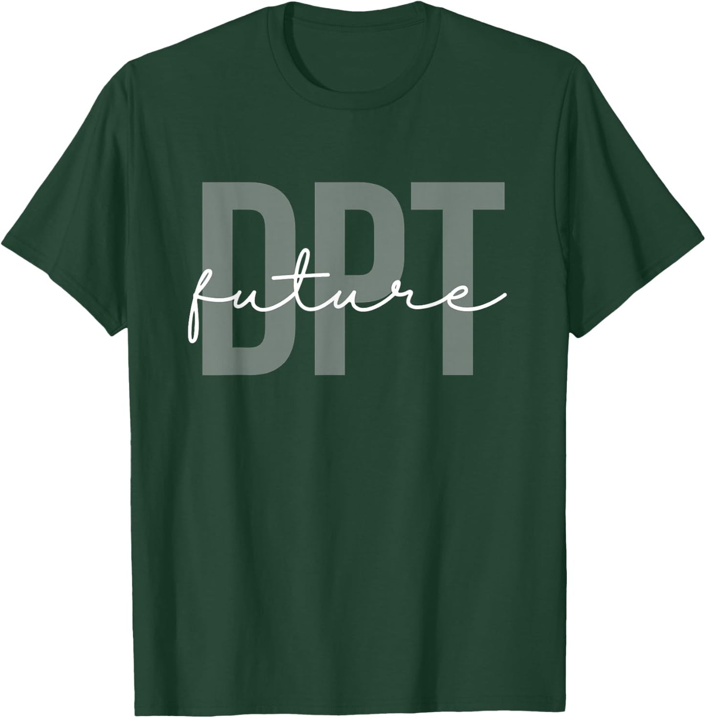 Future Doctor of Physical Therapy DPT Physical Therapist PTA T-Shirt - T-Shirt | Forest