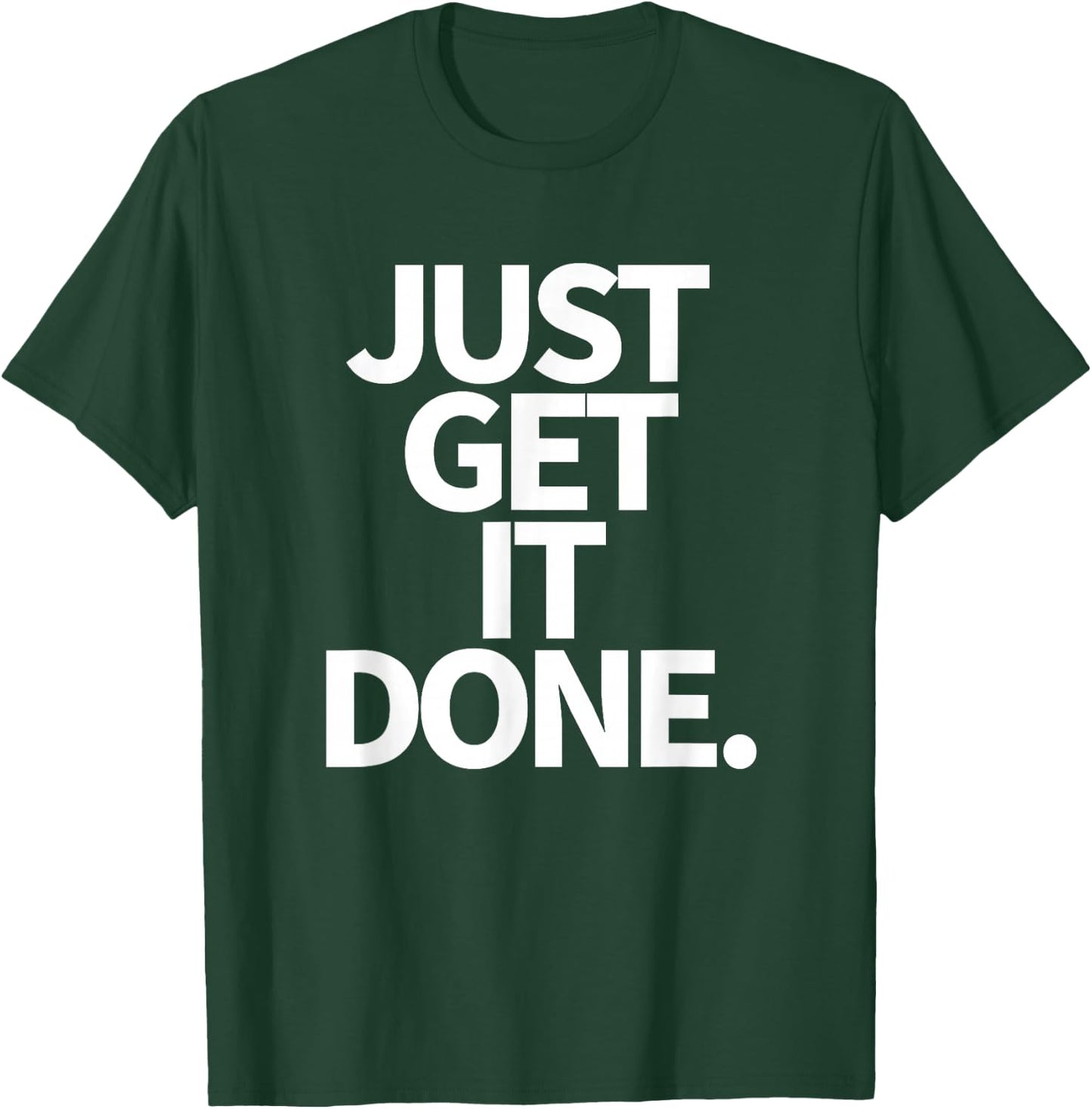 Just Get It Done. T-Shirt - T-Shirt | Forest