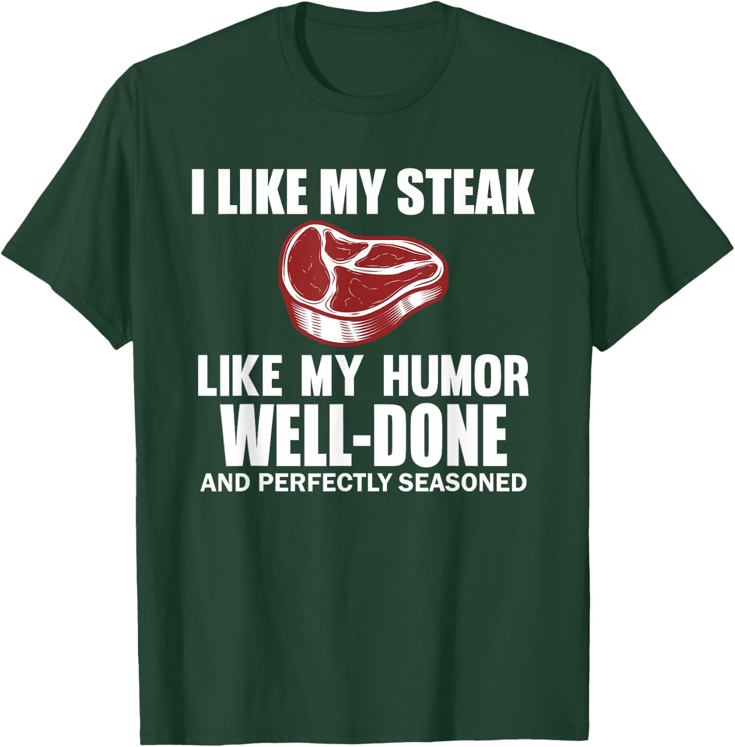 Funny I Like My Steak Well Done Steak Humor Men Women T-Shirt - T-Shirt | Forest