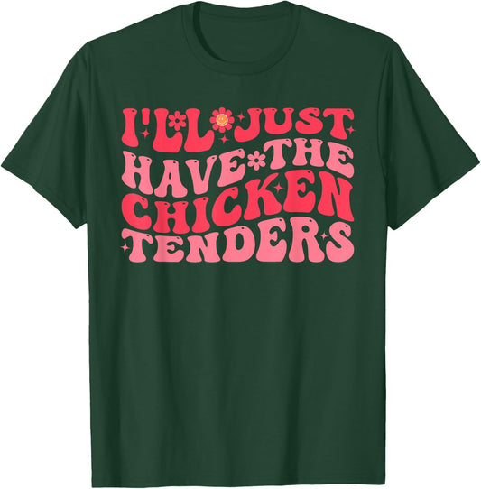 I'll Just Have The Chicken Tenders Funny Chicken groovy T-Shirt - T-Shirt | Forest