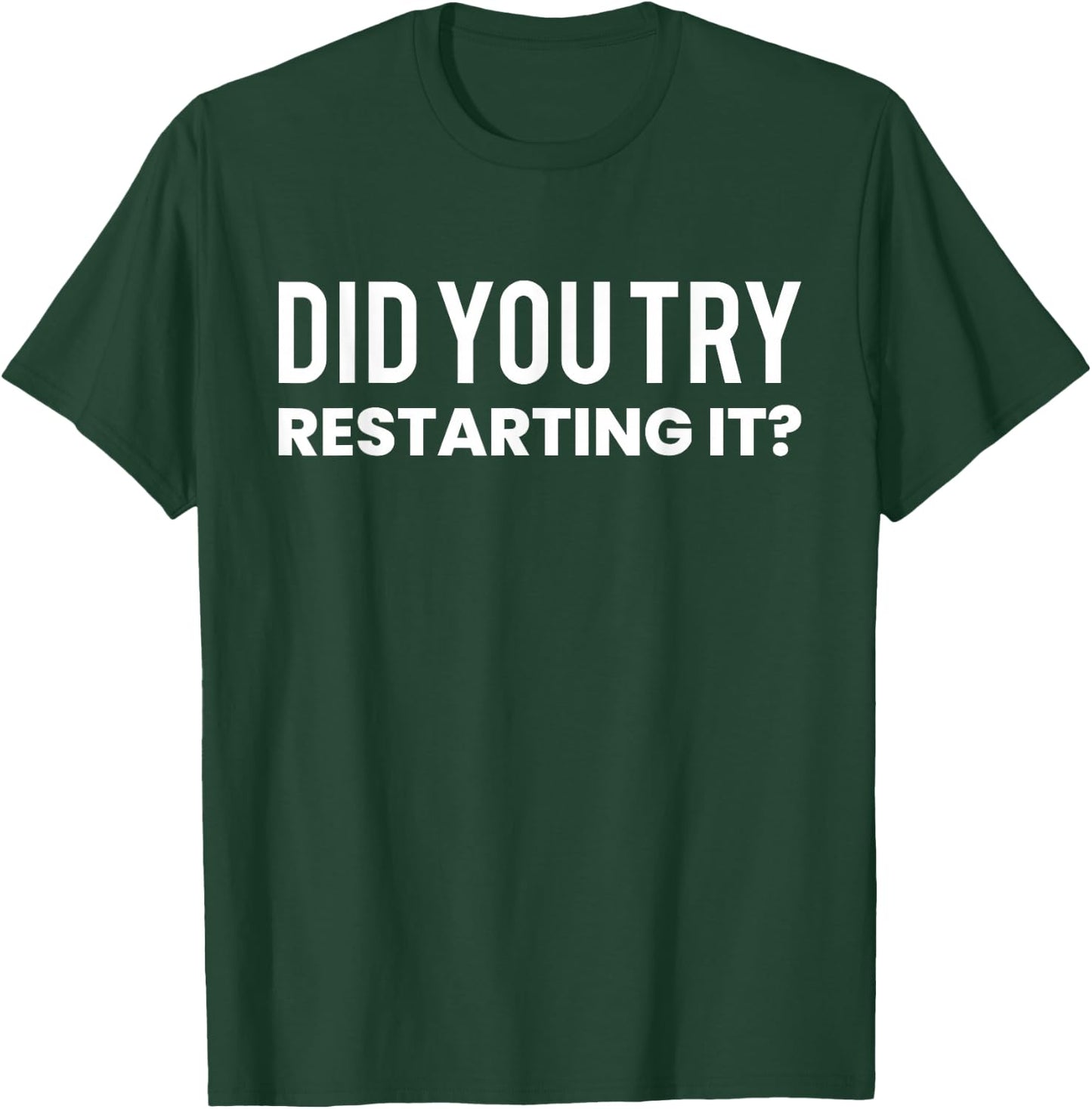 Did You Try Restarting It? programmer T-Shirt - T-Shirt | Forest